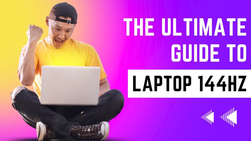The Ultimate Guide to Laptop 144Hz